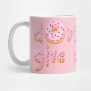 Donut give up Mug